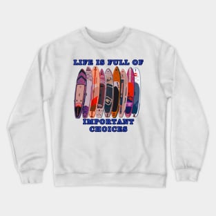 Life is Full of Important Choices - Paddle Boards Crewneck Sweatshirt